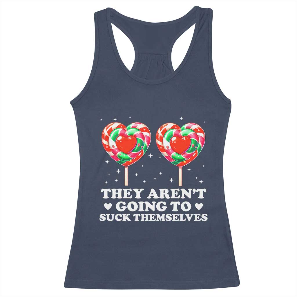 They Arent Going To Suck Themselves Racerback Tank Top Funny Embarrassing Inappropriate Meme - Wonder Print Shop