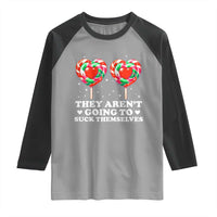 They Arent Going To Suck Themselves Raglan Shirt Funny Embarrassing Inappropriate Meme - Wonder Print Shop