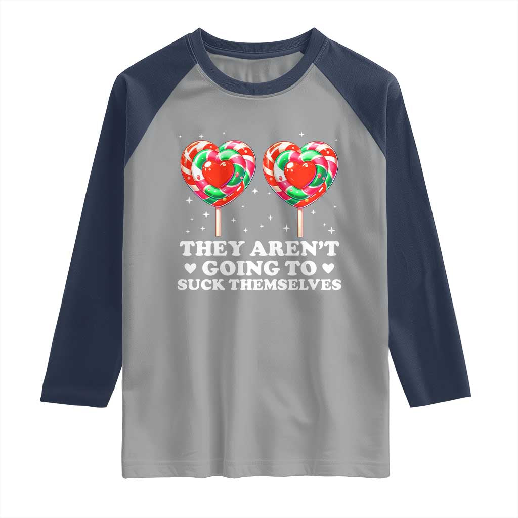 They Arent Going To Suck Themselves Raglan Shirt Funny Embarrassing Inappropriate Meme - Wonder Print Shop