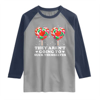 They Arent Going To Suck Themselves Raglan Shirt Funny Embarrassing Inappropriate Meme - Wonder Print Shop