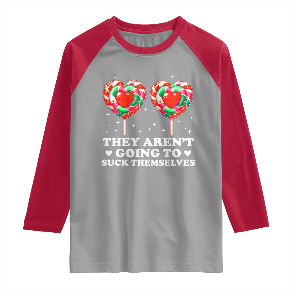 They Arent Going To Suck Themselves Raglan Shirt Funny Embarrassing Inappropriate Meme - Wonder Print Shop