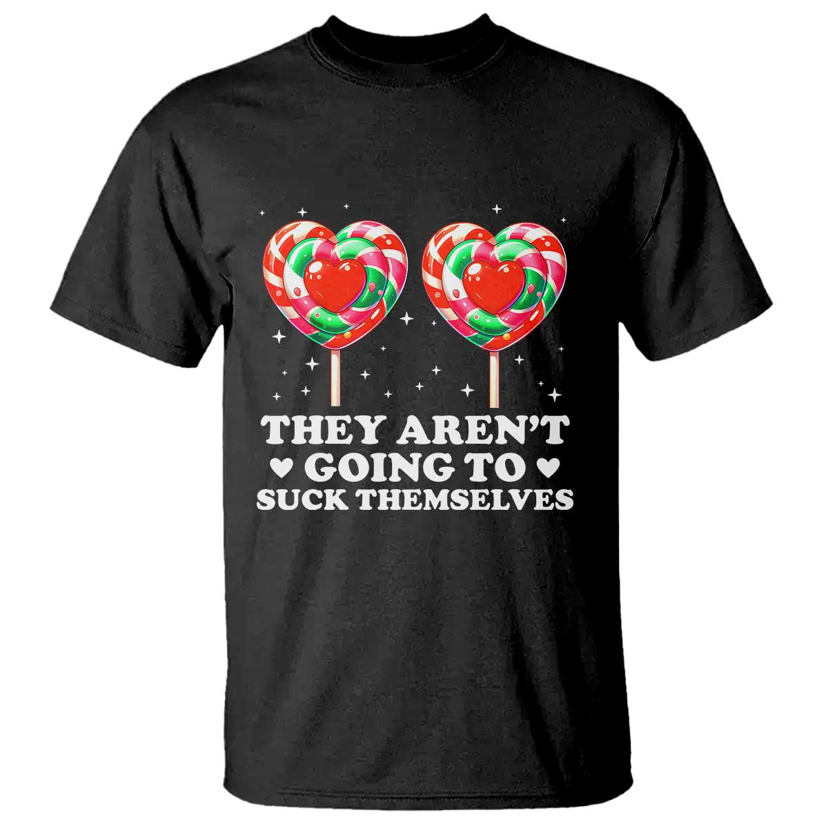 They Arent Going To Suck Themselves T Shirt Funny Embarrassing Inappropriate Meme - Wonder Print Shop