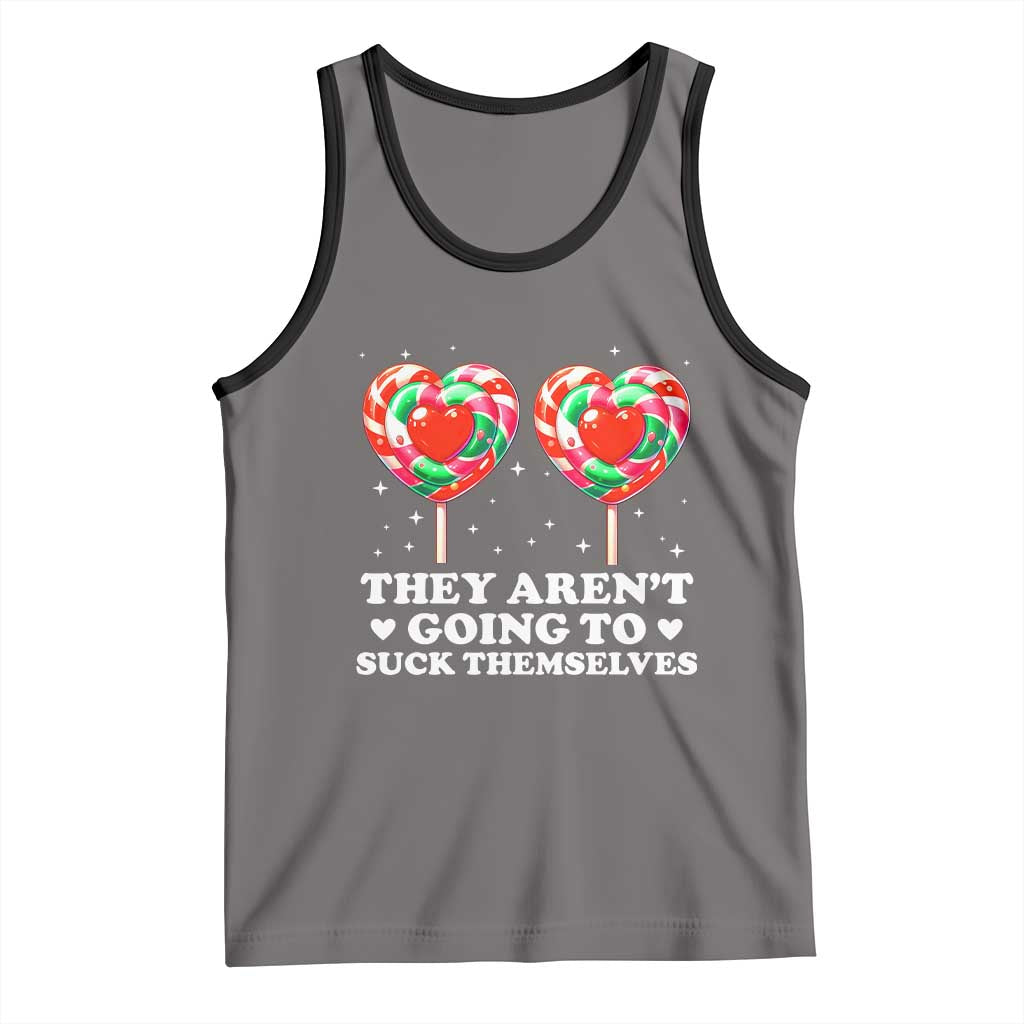 They Arent Going To Suck Themselves Tank Top Funny Embarrassing Inappropriate Meme - Wonder Print Shop