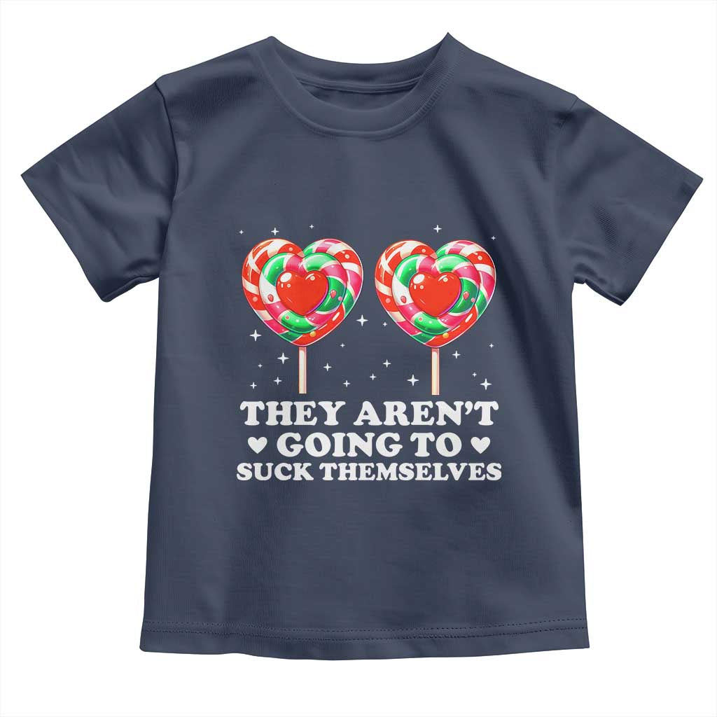 They Arent Going To Suck Themselves Toddler T Shirt Funny Embarrassing Inappropriate Meme - Wonder Print Shop