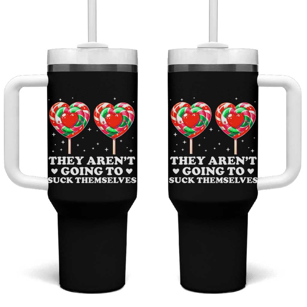 They Arent Going To Suck Themselves Tumbler With Handle Funny Embarrassing Inappropriate Meme - Wonder Print Shop