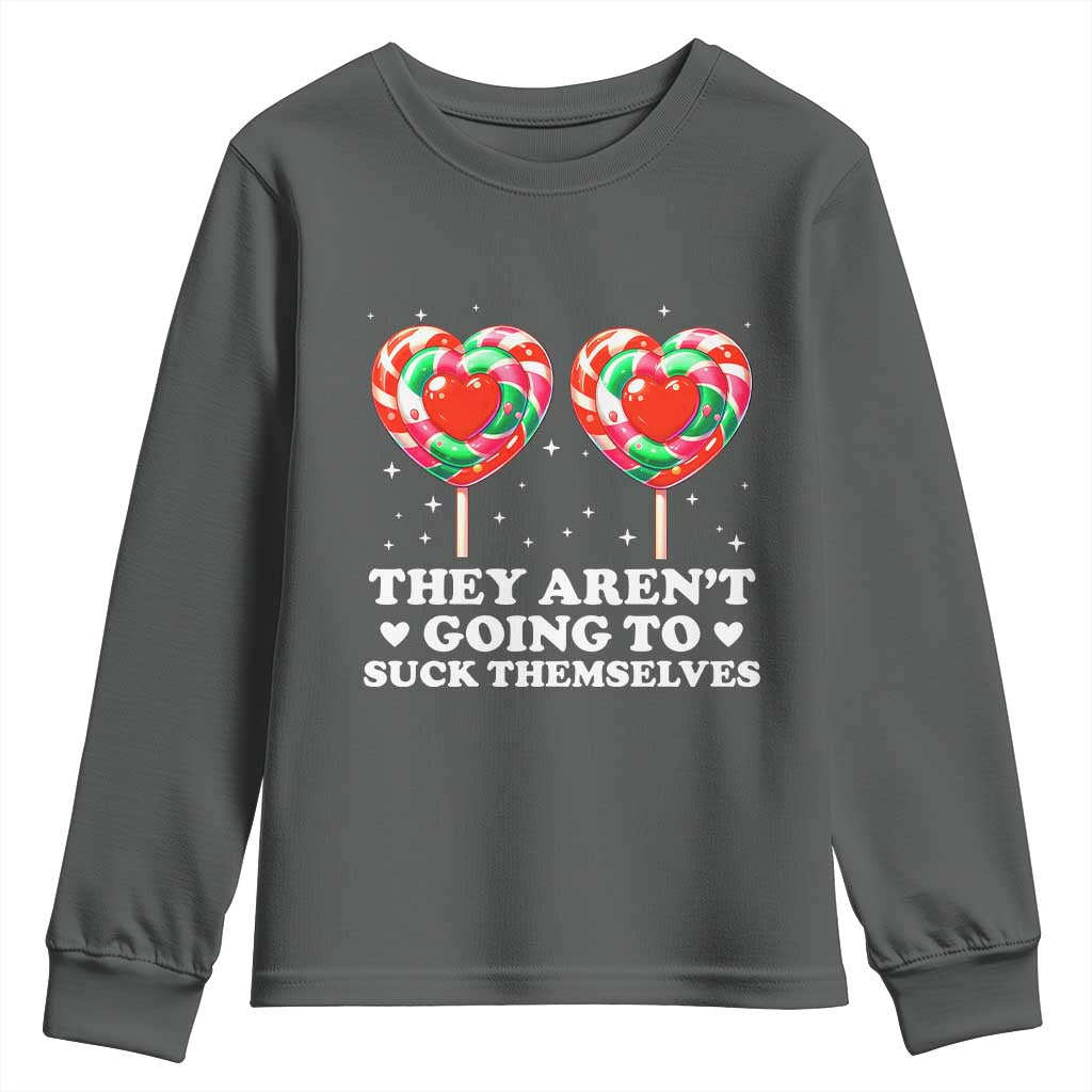 They Arent Going To Suck Themselves Youth Sweatshirt Funny Embarrassing Inappropriate Meme - Wonder Print Shop