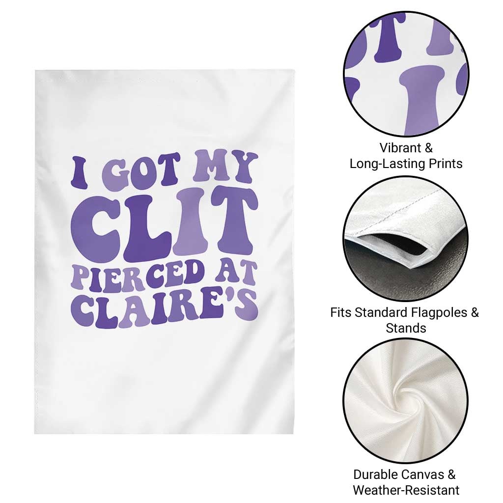 I Got My Clit Pierced At Claries Garden Flag Funny Sarcasm Joke Adult Humor Sassy - Wonder Print Shop
