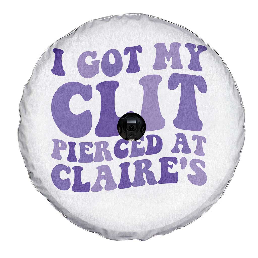 I Got My Clit Pierced At Claries Spare Tire Cover Funny Sarcasm Joke Adult Humor Sassy - Wonder Print Shop