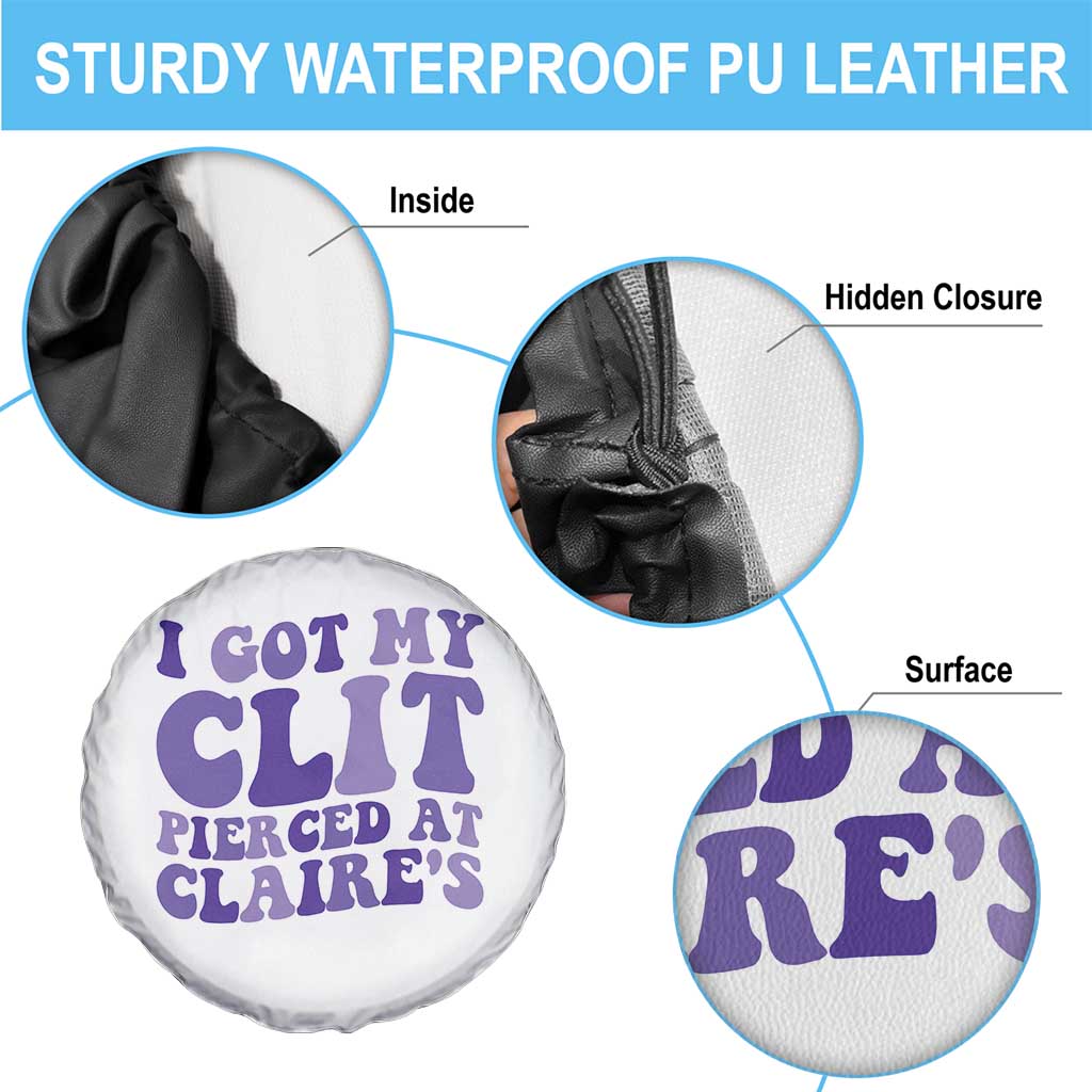 I Got My Clit Pierced At Claries Spare Tire Cover Funny Sarcasm Joke Adult Humor Sassy - Wonder Print Shop