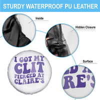 I Got My Clit Pierced At Claries Spare Tire Cover Funny Sarcasm Joke Adult Humor Sassy - Wonder Print Shop