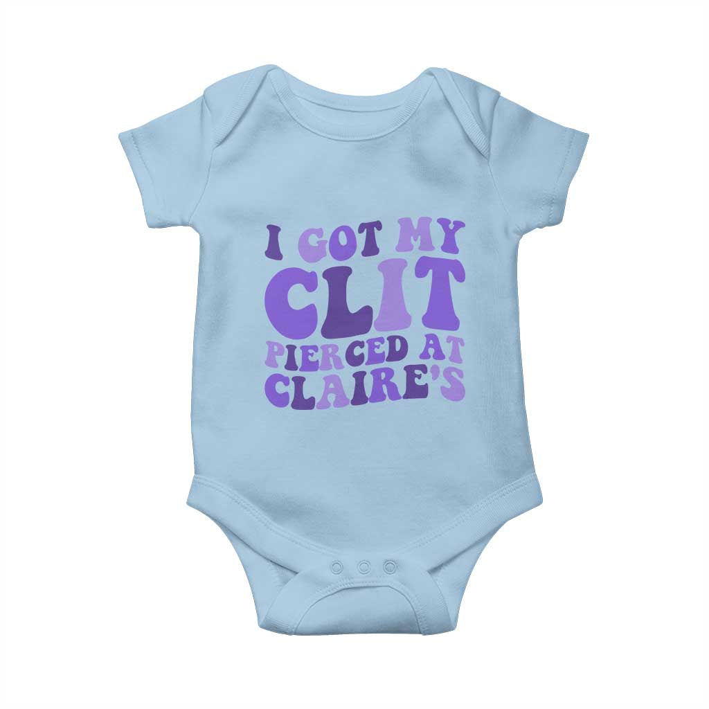 I Got My Clit Pierced At Claries Baby Onesie Funny Sarcasm Joke Adult Humor Sassy - Wonder Print Shop