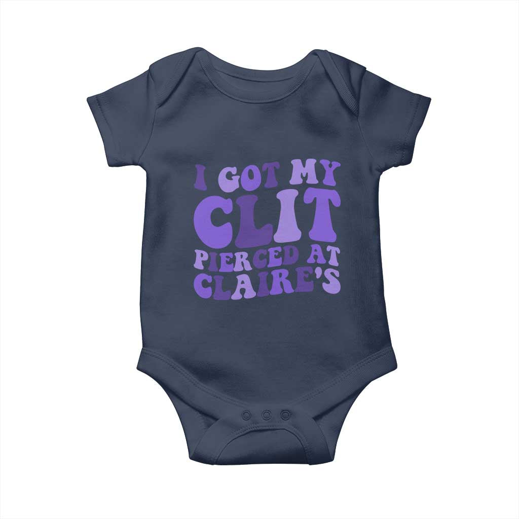 I Got My Clit Pierced At Claries Baby Onesie Funny Sarcasm Joke Adult Humor Sassy - Wonder Print Shop