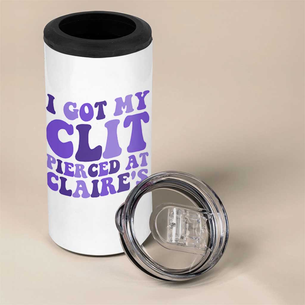 I Got My Clit Pierced At Claries 4 in 1 Can Cooler Tumbler Funny Sarcasm Joke Adult Humor Sassy - Wonder Print Shop
