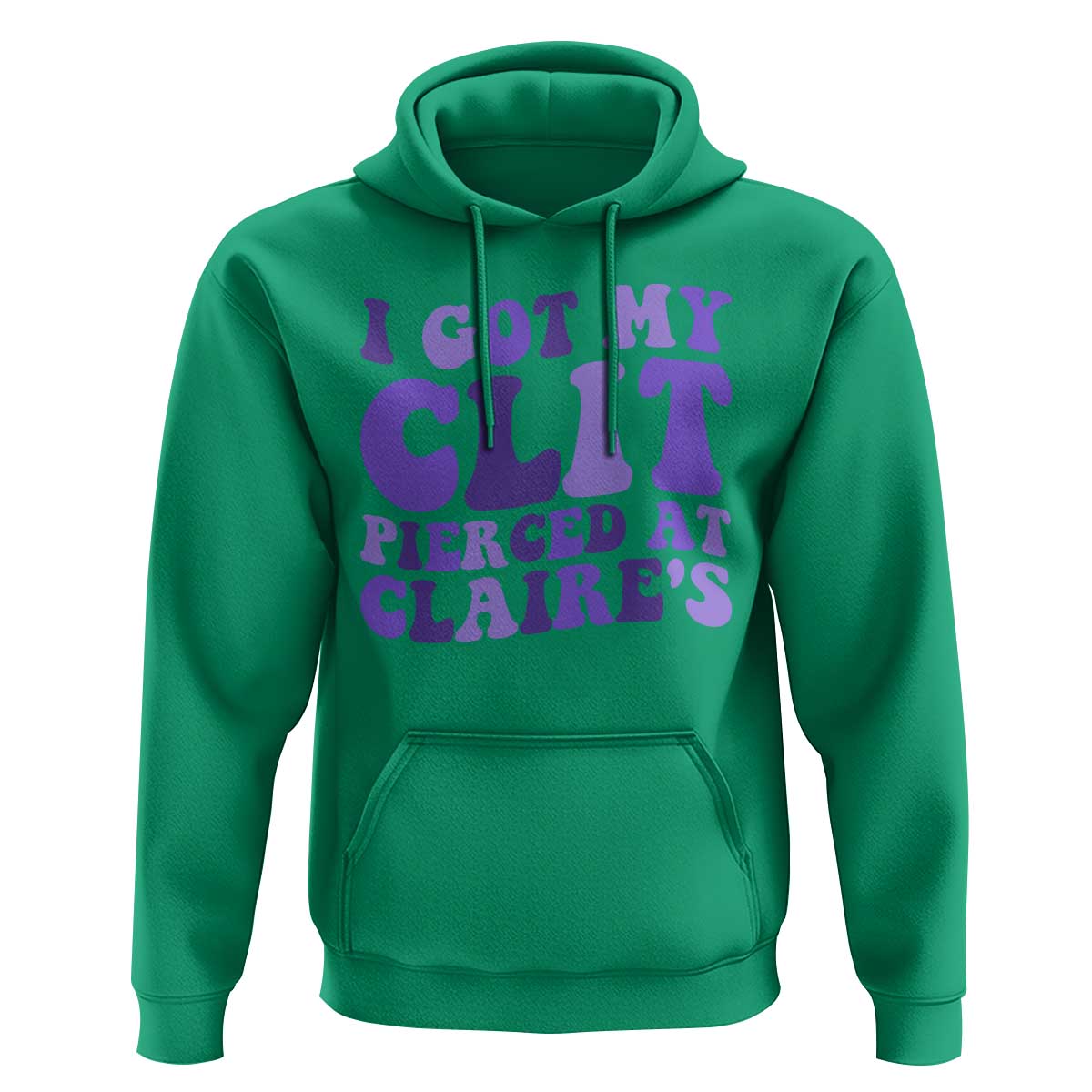 I Got My Clit Pierced At Claries Hoodie Funny Sarcasm Joke Adult Humor Sassy - Wonder Print Shop