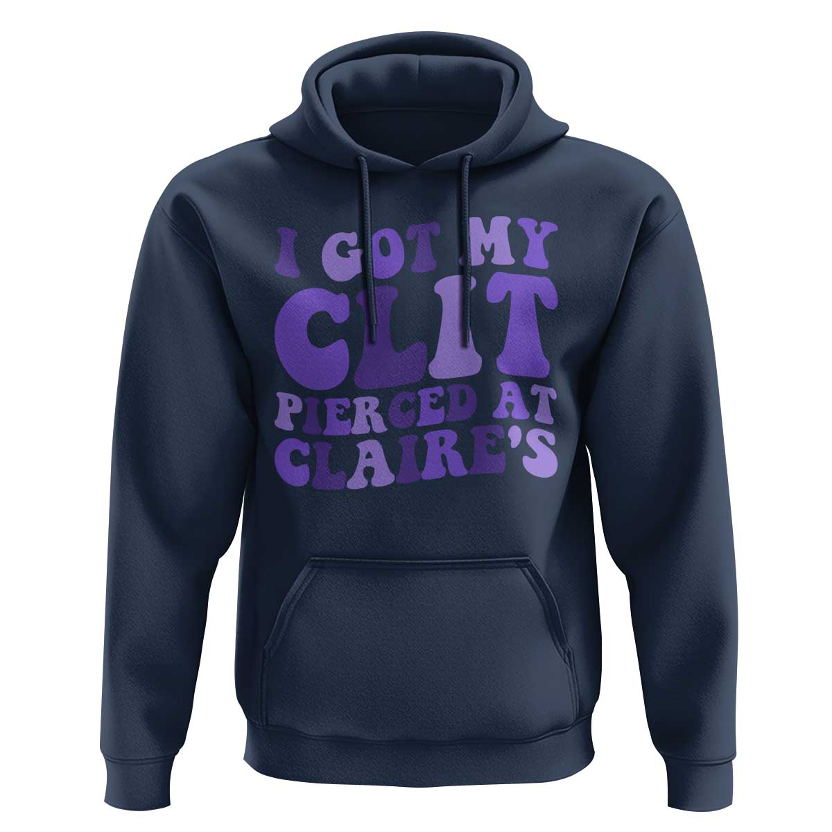 I Got My Clit Pierced At Claries Hoodie Funny Sarcasm Joke Adult Humor Sassy - Wonder Print Shop