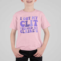 I Got My Clit Pierced At Claries T Shirt For Kid Funny Sarcasm Joke Adult Humor Sassy - Wonder Print Shop