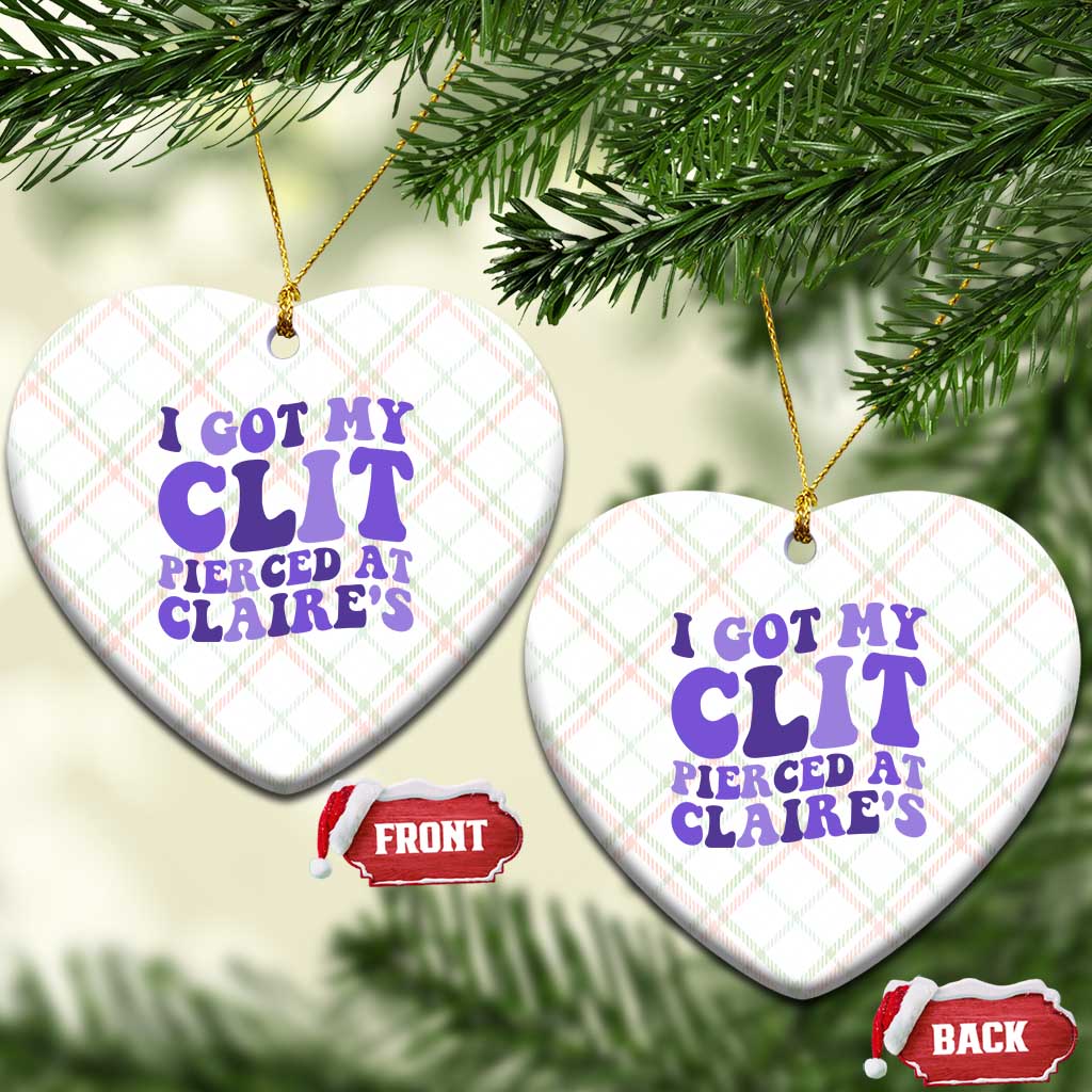 I Got My Clit Pierced At Claries Ceramic Ornament Funny Sarcasm Joke Adult Humor Sassy - Wonder Print Shop