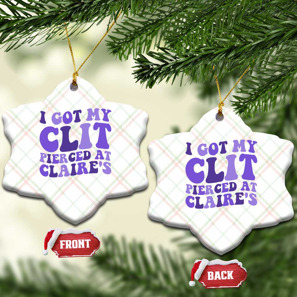I Got My Clit Pierced At Claries Ceramic Ornament Funny Sarcasm Joke Adult Humor Sassy - Wonder Print Shop