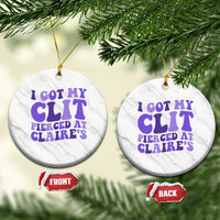 I Got My Clit Pierced At Claries Ceramic Ornament Funny Sarcasm Joke Adult Humor Sassy - Wonder Print Shop
