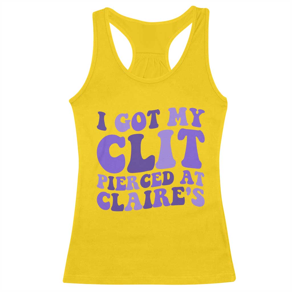 I Got My Clit Pierced At Claries Racerback Tank Top Funny Sarcasm Joke Adult Humor Sassy - Wonder Print Shop