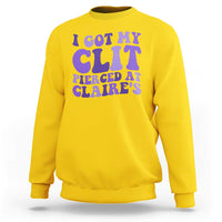 I Got My Clit Pierced At Claries Sweatshirt Funny Sarcasm Joke Adult Humor Sassy - Wonder Print Shop