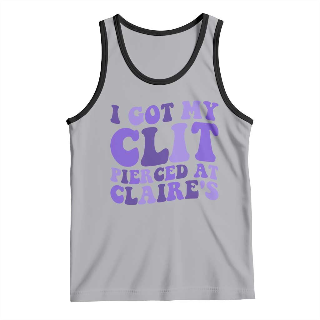 I Got My Clit Pierced At Claries Tank Top Funny Sarcasm Joke Adult Humor Sassy - Wonder Print Shop