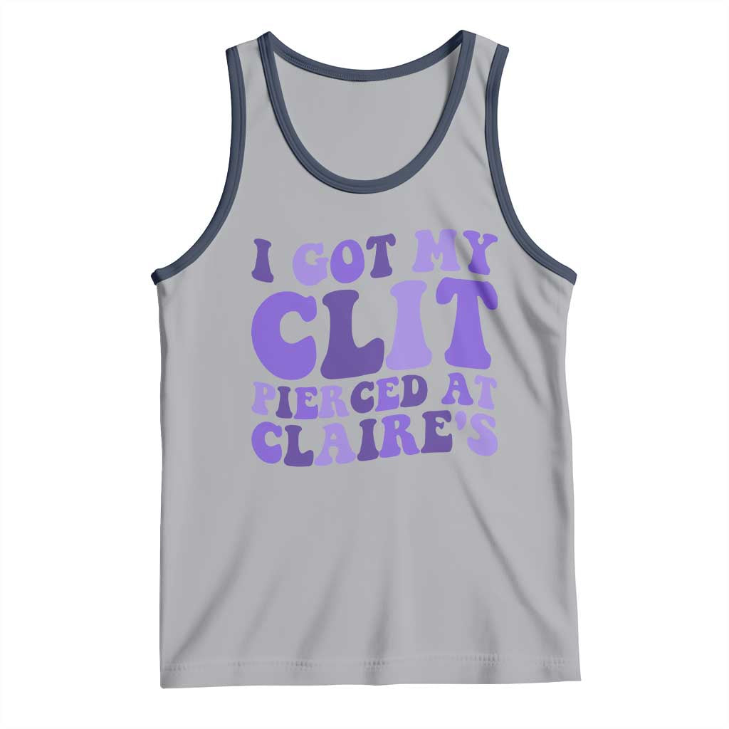 I Got My Clit Pierced At Claries Tank Top Funny Sarcasm Joke Adult Humor Sassy - Wonder Print Shop