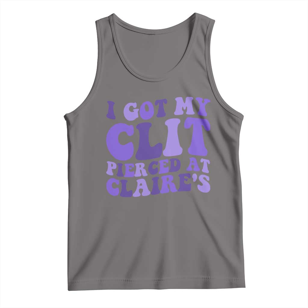 I Got My Clit Pierced At Claries Tank Top Funny Sarcasm Joke Adult Humor Sassy - Wonder Print Shop