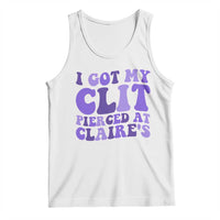 I Got My Clit Pierced At Claries Tank Top Funny Sarcasm Joke Adult Humor Sassy - Wonder Print Shop