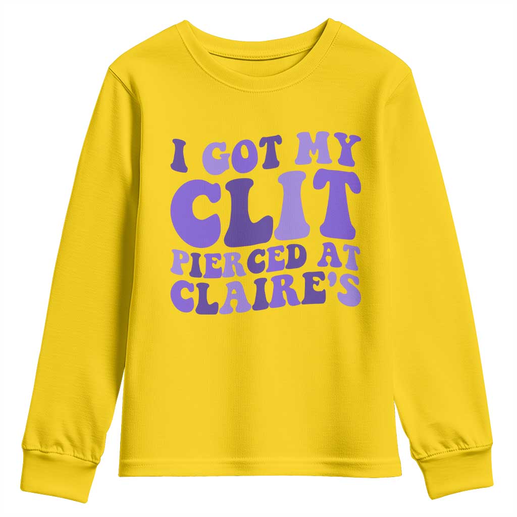 I Got My Clit Pierced At Claries Youth Sweatshirt Funny Sarcasm Joke Adult Humor Sassy - Wonder Print Shop