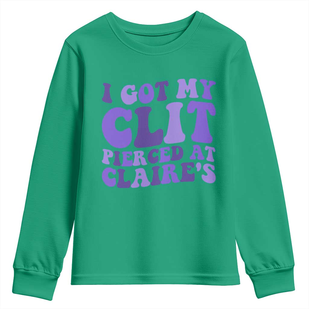I Got My Clit Pierced At Claries Youth Sweatshirt Funny Sarcasm Joke Adult Humor Sassy - Wonder Print Shop