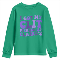 I Got My Clit Pierced At Claries Youth Sweatshirt Funny Sarcasm Joke Adult Humor Sassy - Wonder Print Shop