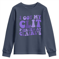 I Got My Clit Pierced At Claries Youth Sweatshirt Funny Sarcasm Joke Adult Humor Sassy - Wonder Print Shop