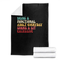 Being A Functional Adult Everyday Seems A Bit Excessive Throw Blanket Adulting Adult Humor - Wonder Print Shop