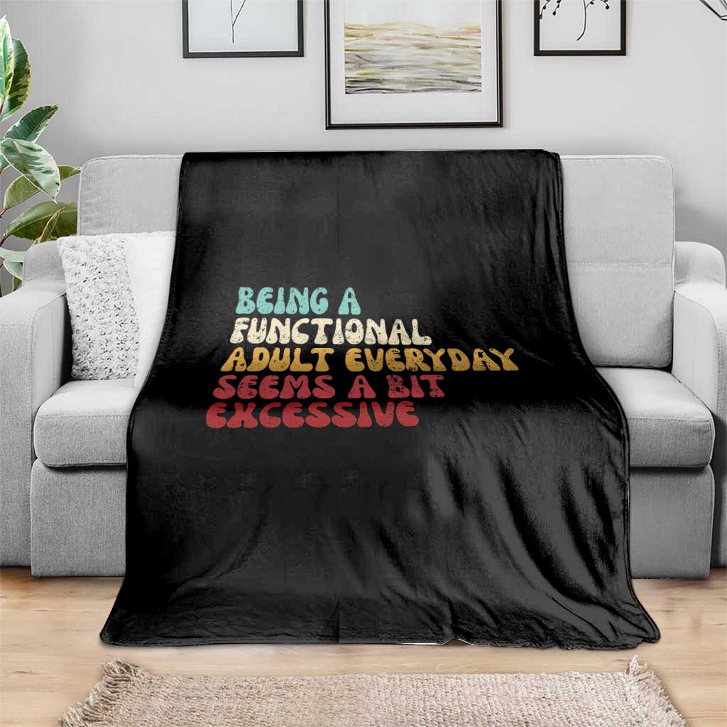 Being A Functional Adult Everyday Seems A Bit Excessive Throw Blanket Adulting Adult Humor - Wonder Print Shop