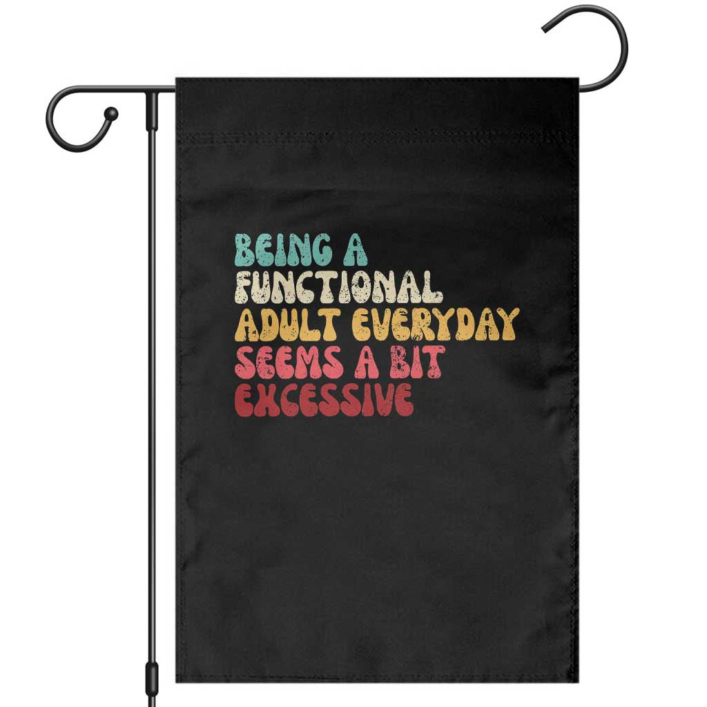Being A Functional Adult Everyday Seems A Bit Excessive Garden Flag Adulting Adult Humor - Wonder Print Shop