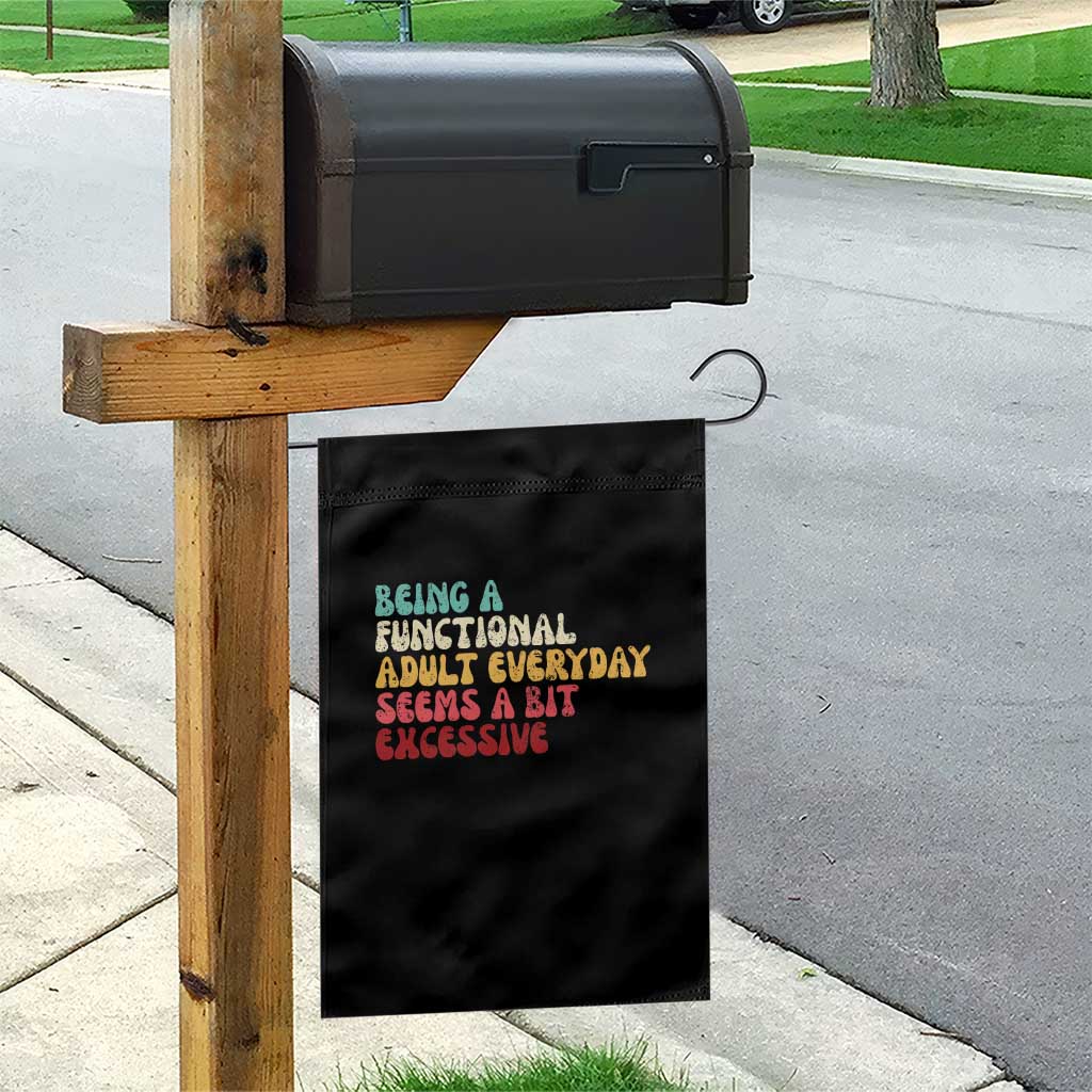 Being A Functional Adult Everyday Seems A Bit Excessive Garden Flag Adulting Adult Humor - Wonder Print Shop
