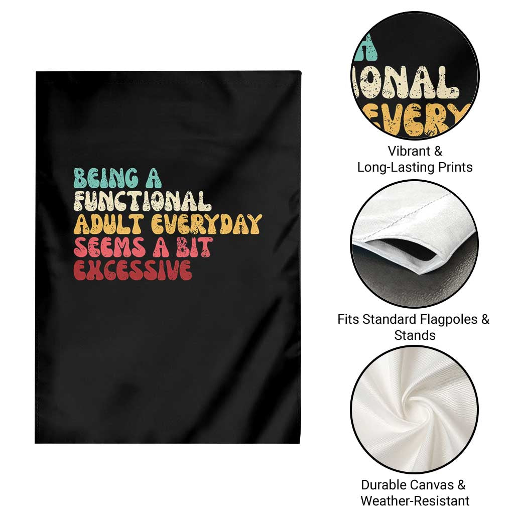 Being A Functional Adult Everyday Seems A Bit Excessive Garden Flag Adulting Adult Humor - Wonder Print Shop