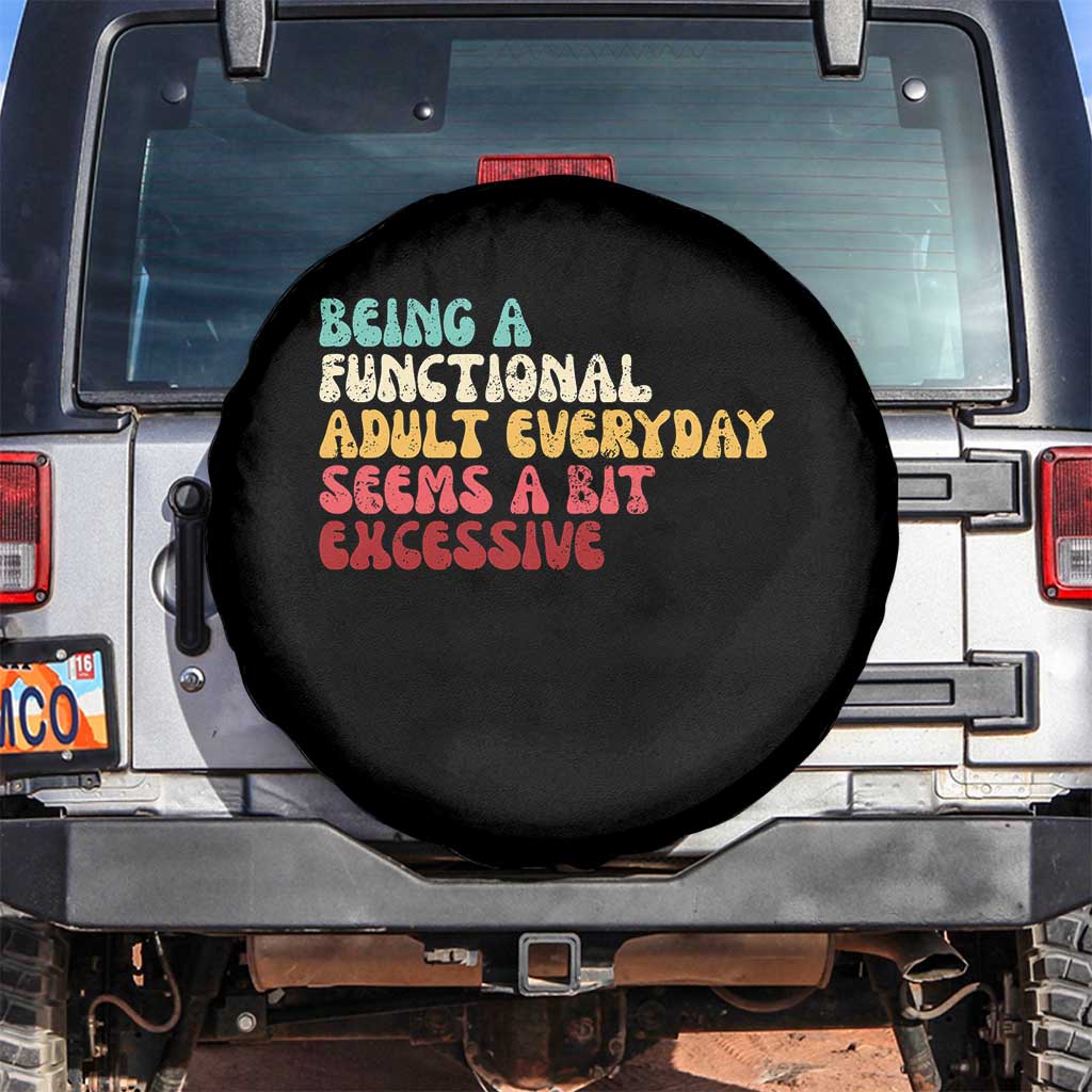 Being A Functional Adult Everyday Seems A Bit Excessive Spare Tire Cover Adulting Adult Humor - Wonder Print Shop