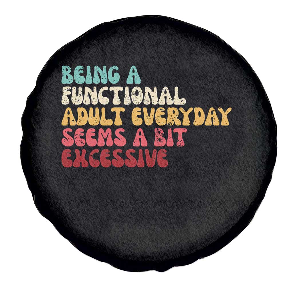 Being A Functional Adult Everyday Seems A Bit Excessive Spare Tire Cover Adulting Adult Humor - Wonder Print Shop