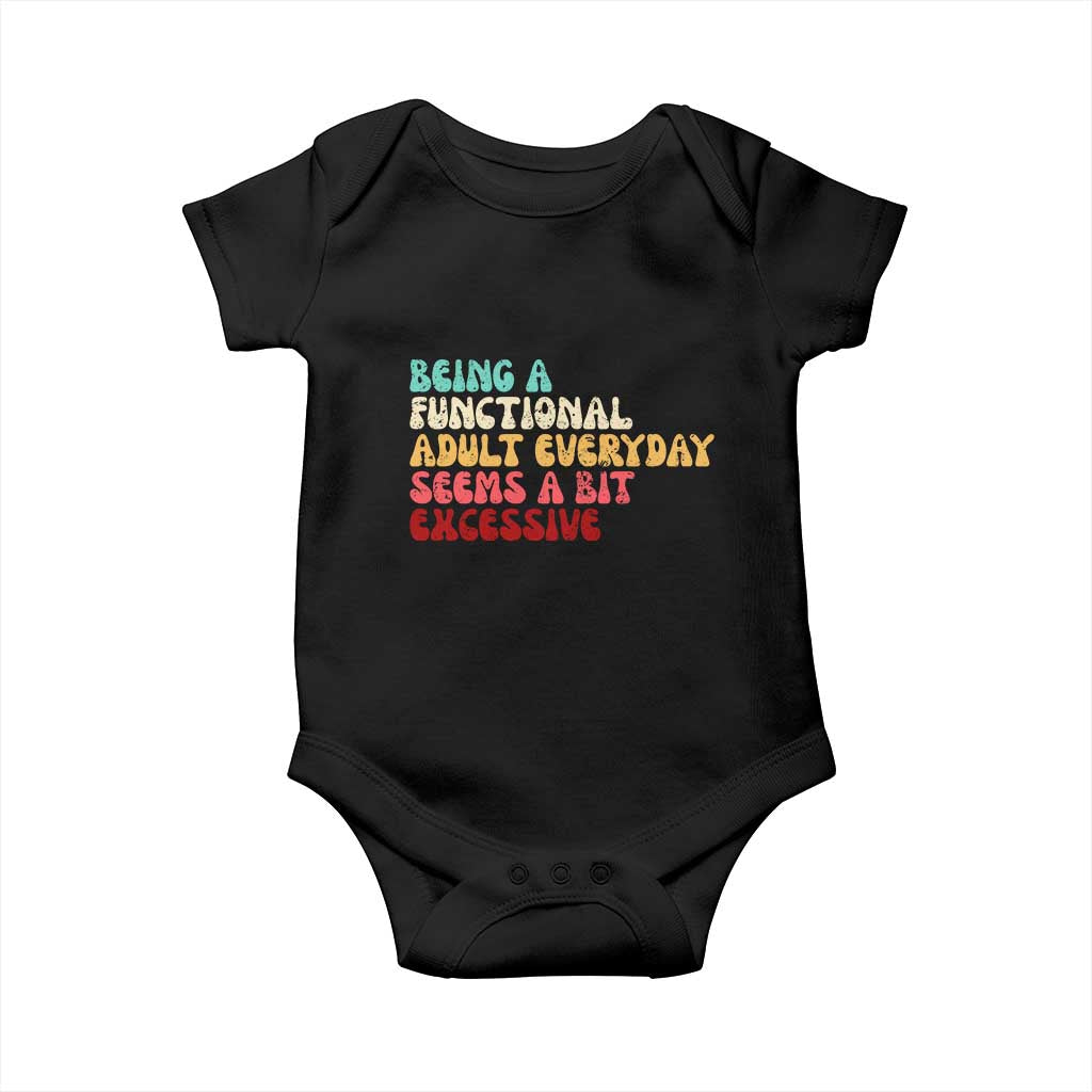 Being A Functional Adult Everyday Seems A Bit Excessive Baby Onesie Adulting Adult Humor - Wonder Print Shop