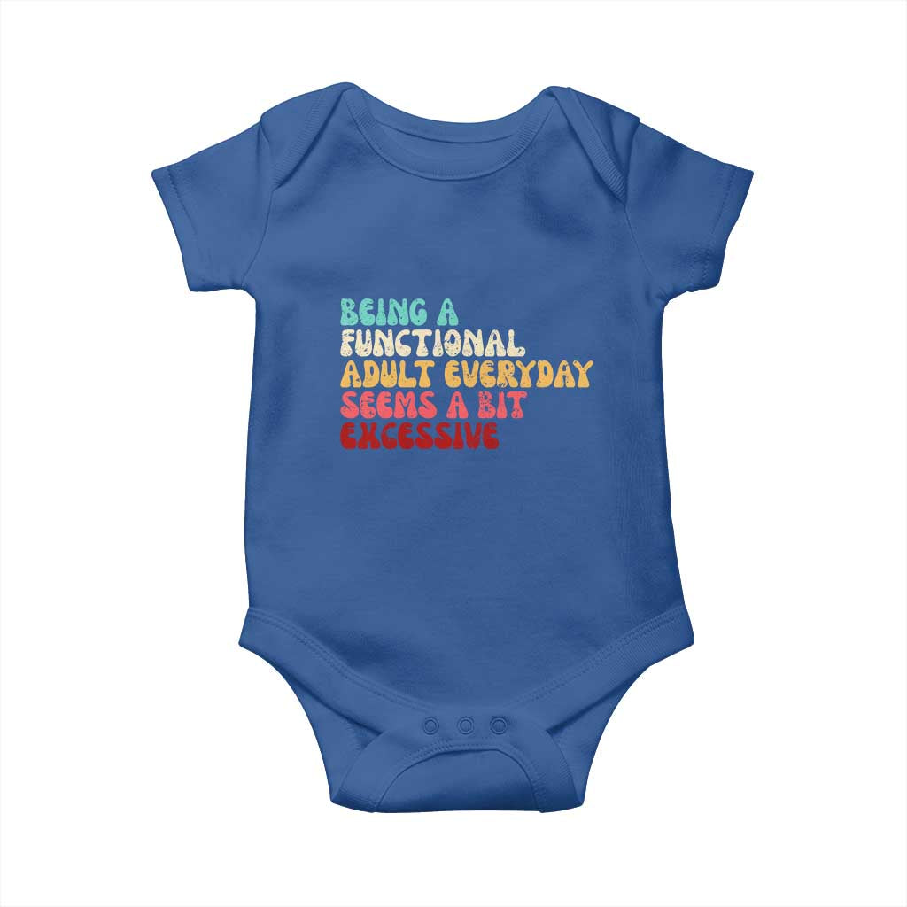 Being A Functional Adult Everyday Seems A Bit Excessive Baby Onesie Adulting Adult Humor - Wonder Print Shop