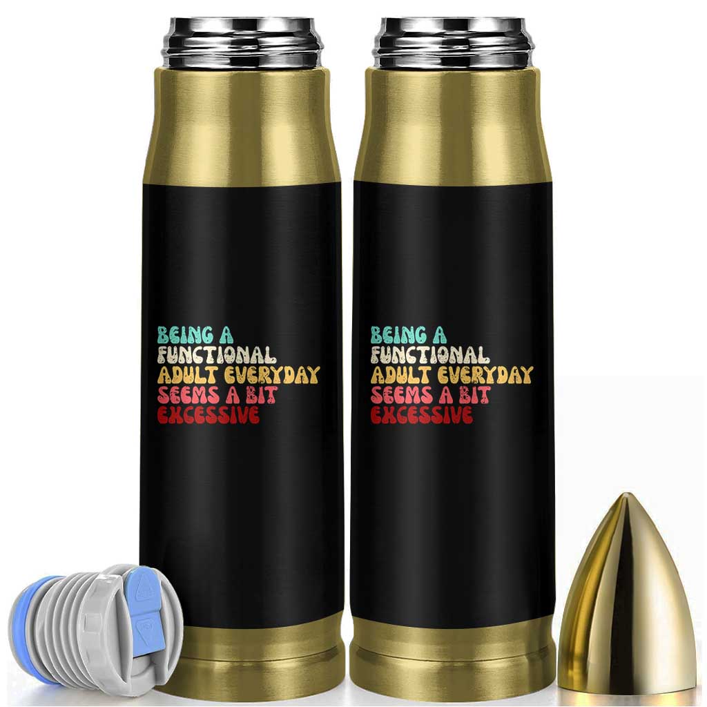 Being A Functional Adult Everyday Seems A Bit Excessive Bullet Tumbler Adulting Adult Humor - Wonder Print Shop