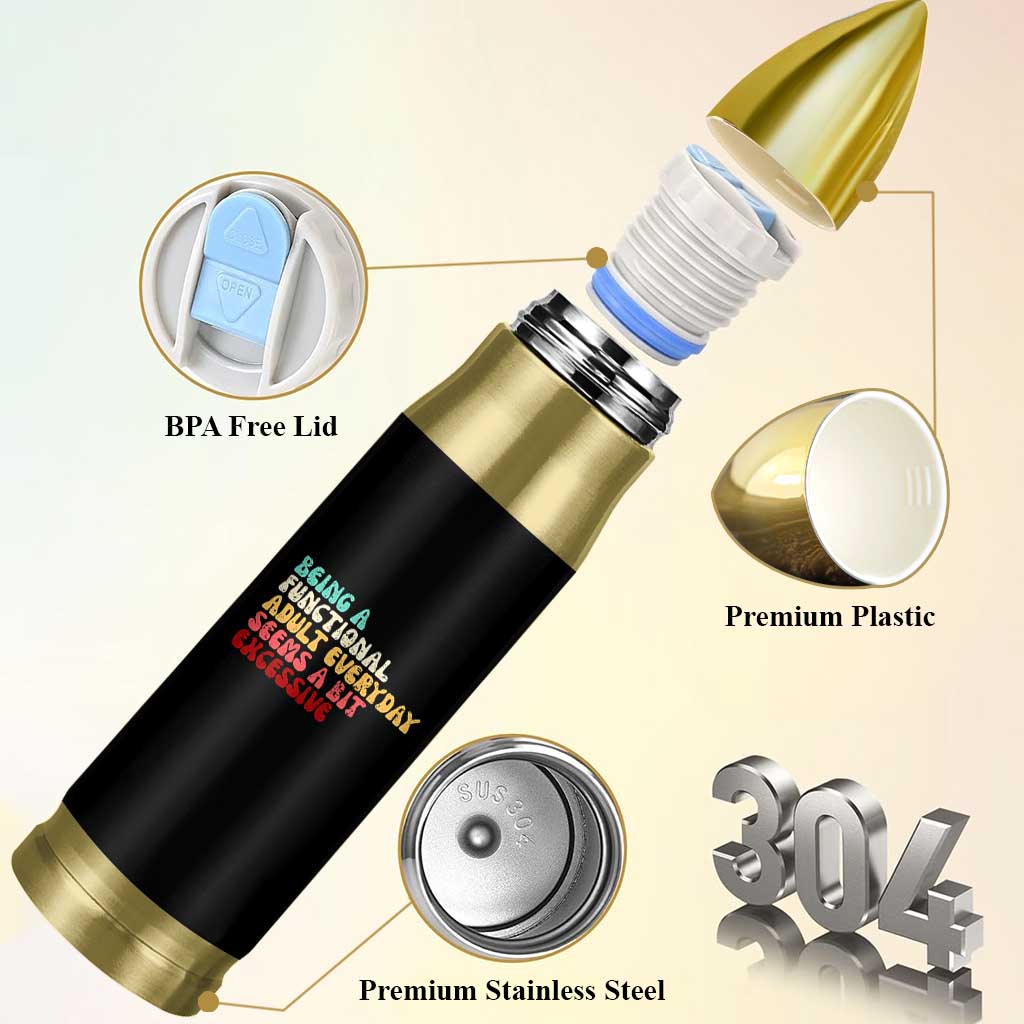 Being A Functional Adult Everyday Seems A Bit Excessive Bullet Tumbler Adulting Adult Humor - Wonder Print Shop