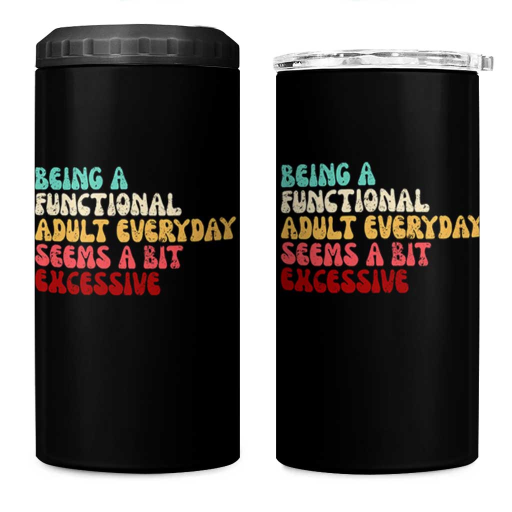Being A Functional Adult Everyday Seems A Bit Excessive 4 in 1 Can Cooler Tumbler Adulting Adult Humor - Wonder Print Shop