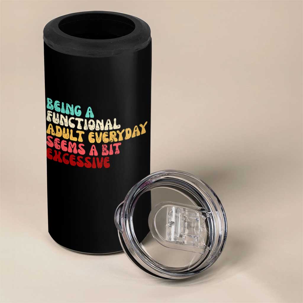 Being A Functional Adult Everyday Seems A Bit Excessive 4 in 1 Can Cooler Tumbler Adulting Adult Humor - Wonder Print Shop
