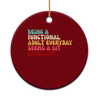 Being A Functional Adult Everyday Seems A Bit Excessive Ceramic Ornament Adulting Adult Humor - Wonder Print Shop