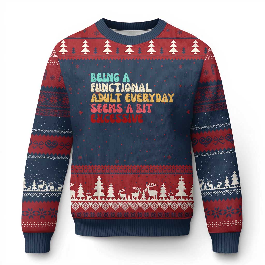 Being A Functional Adult Everyday Seems A Bit Excessive Ugly Christmas Sweater Adulting Adult Humor - Wonder Print Shop