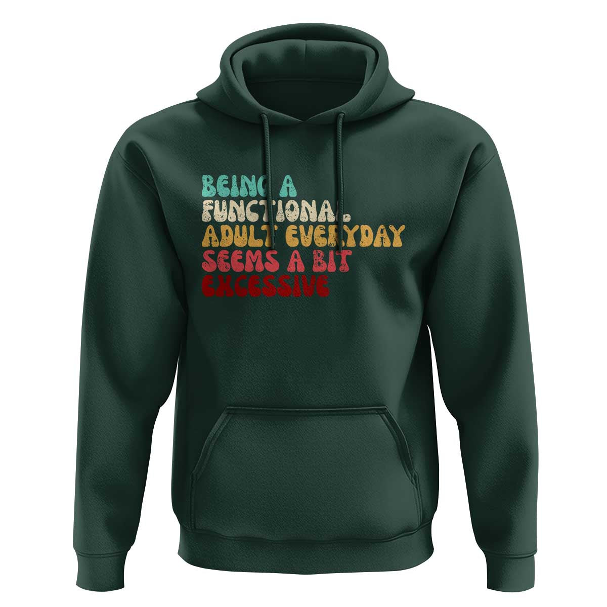 Being A Functional Adult Everyday Seems A Bit Excessive Hoodie Adulting Adult Humor - Wonder Print Shop