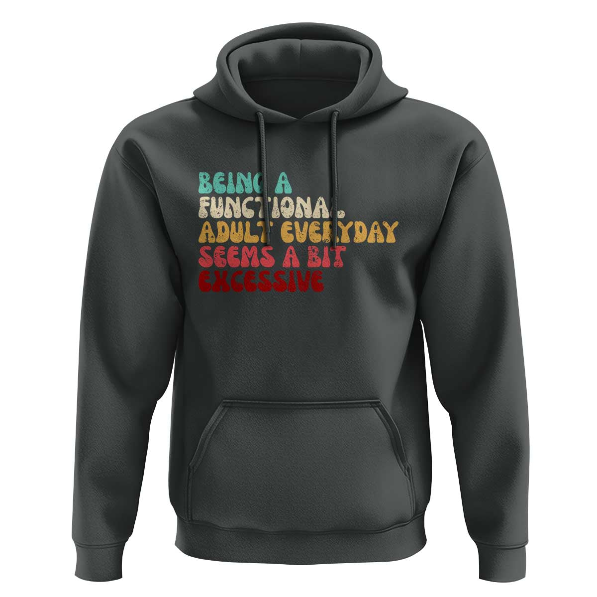 Being A Functional Adult Everyday Seems A Bit Excessive Hoodie Adulting Adult Humor - Wonder Print Shop